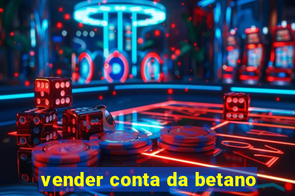 vender conta da betano